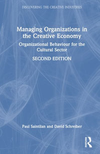 Managing Organizations in the Creative Economy : Organizational Behaviour for the Cultural Sector - Paul Saintilan