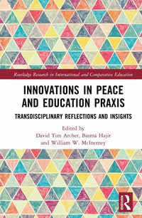 Innovations in Peace and Education Praxis : Transdisciplinary Reflections and Insights - David Tim Archer