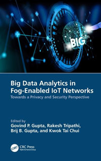 Big Data Analytics in Fog-Enabled IoT Networks : Towards a Privacy and Security Perspective - Govind P. Gupta