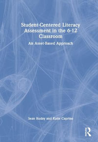 Student-Centered Literacy Assessment in the 6-12 Classroom : An Asset-Based Approach - Sean Ruday