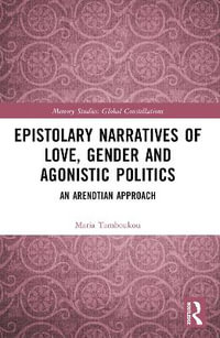 Epistolary Narratives of Love, Gender and Agonistic Politics : An Arendtian Approach - Maria Tamboukou