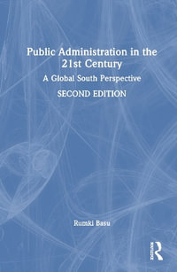 Public Administration in the 21st Century : A Global South Perspective - Rumki Basu