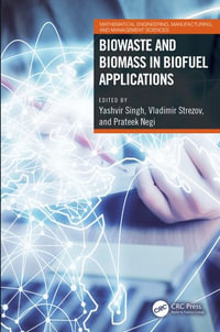 Biowaste and Biomass in Biofuel Applications : Mathematical Engineering, Manufacturing, and Management Scie - Yashvir Singh