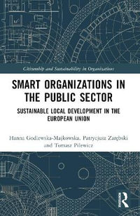 Smart Organizations in the Public Sector : Sustainable Local Development in the European Union - Hanna Godlewska-Majkowska