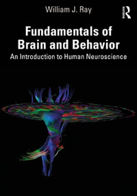 Fundamentals of Brain and Behavior : An Introduction to Human Neuroscience - William J. Ray