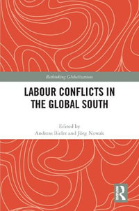 Labour Conflicts in the Global South : Rethinking Globalizations - Andreas Bieler