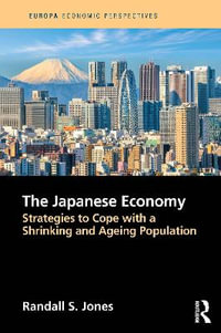 The Japanese Economy : Strategies to Cope with a Shrinking and Ageing Population - Randall Jones