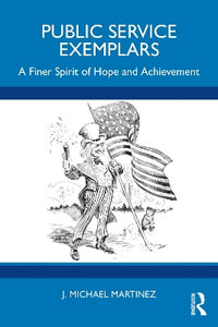 Public Service Exemplars : A Finer Spirit of Hope and Achievement - J. Michael Martinez
