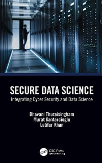 Secure Data Science : Integrating Cyber Security and Data Science - Bhavani Thuraisingham