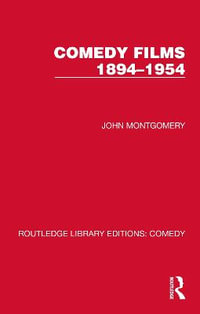 Comedy Films 1894-1954 : Routledge Library Editions: Comedy - John Montgomery