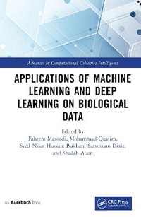 Applications of Machine Learning and Deep Learning on Biological Data : Advances in Computational Collective Intelligence - Faheem Masoodi