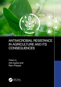 Antimicrobial Resistance in Agriculture and its Consequences : Current Trends in Antimicrobial Research - Arti Gupta