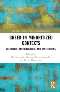 Greek in Minoritized Contexts : Identities, Authenticities, and Institutions - Matthew John Hadodo