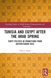 Tunisia and Egypt after the Arab Spring : Party Politics in Transitions from Authoritarian Rule - Valeria Resta