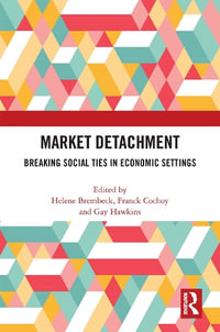 Market Detachment : Breaking Social Ties in Economic Settings - Helene Brembeck