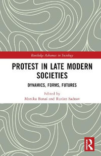 Protest in Late Modern Societies : Dynamics, Forms, Futures - Monika BanaÅ?