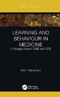 Learning and Behaviour in Medicine : A Voyage Around CME and CPD - Robin Stevenson