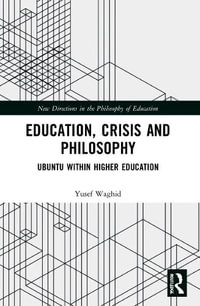 Education, Crisis and Philosophy : Ubuntu within Higher Education - Yusef Waghid