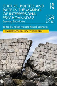 Culture, Politics and Race in the Making of Interpersonal Psychoanalysis : Breaking Boundaries - Roger Frie