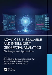 Advances in Scalable and Intelligent Geospatial Analytics : Challenges and Applications - Surya S Durbha