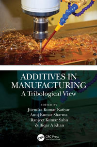 Additives in Manufacturing : A Tribological View - Jitendra Kumar Katiyar