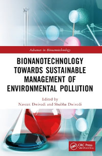 Bionanotechnology Towards Sustainable Management of Environmental Pollution : Advances in Bionanotechnology - Naveen Dwivedi