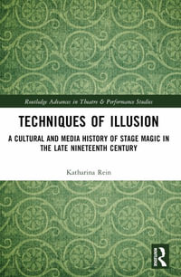 Techniques of Illusion : A Cultural and Media History of Stage Magic in the Late Nineteenth Century - Katharina Rein