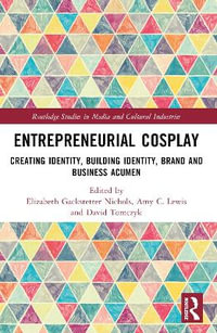 Entrepreneurial Cosplay : Creating Identity, Building Identity, Brand and Business Acumen - Elizabeth Gackstetter Nichols