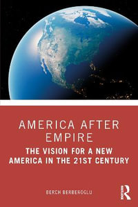 America after Empire : The Vision for a New America in the 21st Century - Berch Berberoglu