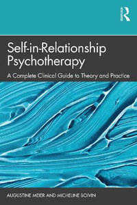 Self-in-Relationship Psychotherapy : A Complete Clinical Guide to Theory and Practice - Augustine Meier