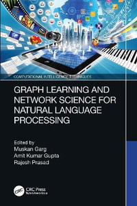 Graph Learning and Network Science for Natural Language Processing : Computational Intelligence Techniques - Muskan Garg