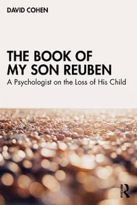 The Book of My Son Reuben : A Psychologist on the Loss of His Child - David Cohen