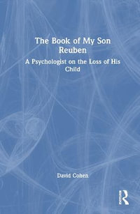 The Book of My Son Reuben : A Psychologist on the Loss of His Child - David Cohen