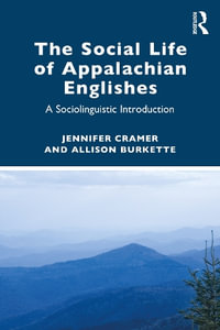 The Social Life of Appalachian Englishes : A Sociolinguistic Introduction - Allison Burkette