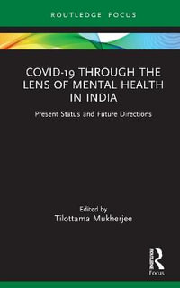 Covid-19 Through the Lens of Mental Health in India : Present Status and Future Directions - Tilottama Mukherjee