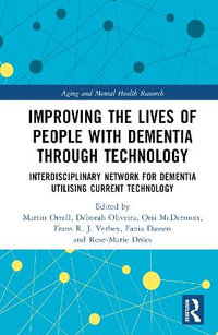 Improving the Lives of People with Dementia through Technology : Interdisciplinary Network for Dementia Utilising Current Technology - Deborah Oliveira