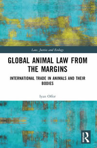 Global Animal Law from the Margins : International Trade in Animals and their Bodies - Iyan Offor