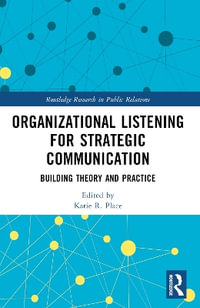 Organizational Listening for Strategic Communication : Building Theory and Practice - Katie R. Place