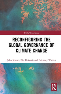 Reconfiguring the Global Governance of Climate Change : Global Governance - John J. Kirton