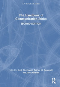 The Handbook of Communication Ethics : ICA Handbook Series - Amit Pinchevski