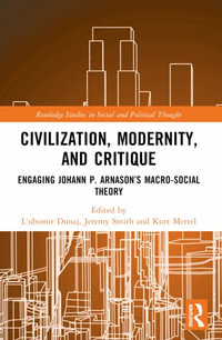 Civilization, Modernity, and Critique : Engaging J³hann P. rnason's Macro-Social Theory - Ä½ubomÃ­r Dunaj