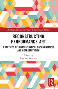 Reconstructing Performance Art : Practices of Historicisation, Documentation and Representation - Tancredi Gusman