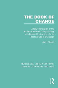 The Book of Change : A New Translation of the Ancient Chinese I Ching (Yi King) with Detailed Instructions for its Practical Use in Divination - John Blofeld