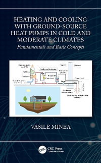 Heating and Cooling with Ground-Source Heat Pumps in Cold and Moderate Climates : Fundamentals and Basic Concepts - Vasile Minea