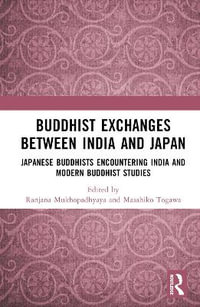 Buddhist Exchanges Between India and Japan : Japanese Buddhists Encountering India and Modern Buddhist Studies - Ranjana Mukhopadhyaya