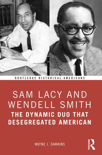 Sam Lacy and Wendell Smith : The Dynamic Duo That Desegregated American Sports - Wayne Dawkins