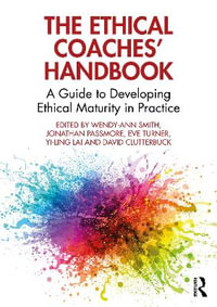 The Ethical Coaches' Handbook : A Guide to Developing Ethical Maturity in Practice - Wendy-Ann Smith