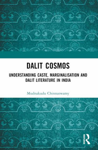 Dalit Cosmos : Understanding Caste, Marginalisation and Dalit Literature in India - Mudnakudu Chinnaswamy