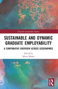 Sustainable and Dynamic Graduate Employability : A Comparative Overview across Geographies - Mona Khare