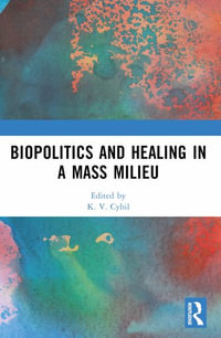 Biopolitics and Healing in a Mass Milieu - K. V. Cybil